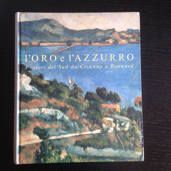 Catalogo: L'oro e l'azzurro - I colori del sud da Cezanne a Bonnard